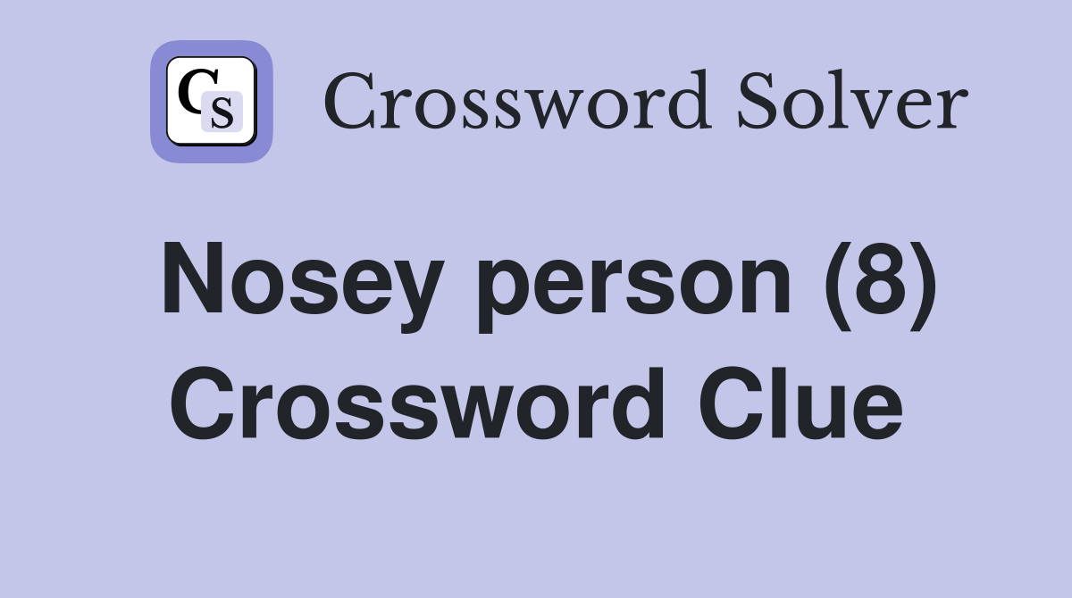 Nosey person (8) - Crossword Clue Answers - Crossword Solver